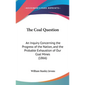 The Coal Question: An Inquiry Concerning the Progress of the Nation, and the Probable Exhaustion of Our Coal Mines (1866)