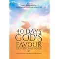 40 Days God's Favour Devotional Book: Explore and Experience The Transformational Power of God's Favour In Life
