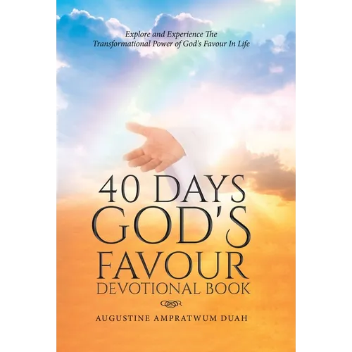 40 Days God's Favour Devotional Book: Explore and Experience The Transformational Power of God's Favour In Life