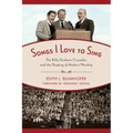 Songs I Love to Sing: The Billy Graham Crusades and the Shaping of Modern Worship