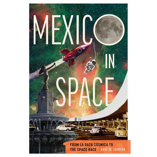 Mexico in Space: From La Raza Cósmica to the Space Race