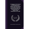 A Catalogue of the Doctors of Philosophy and of Science and of the Master of Arts and of Science of Harvard University, Who Have Received Their Degree