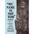 My Name Is Not Tom: The Life of the Reverend Josiah Henson