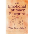 The Emotional Intimacy Blueprint: A Step-by-Step Guide to Rebuilding Trust, Emotional Safety, and Deep Connection in Your Relationship