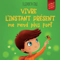 Vivre l'instant présent me rend plus fort: Livre pour enfants, pour retrouver le calme, rester concentré et surmonter l'anxiété (Le monde des émotions