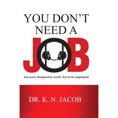 You Don't Need a Job: You were designed to work. Not to be employed.