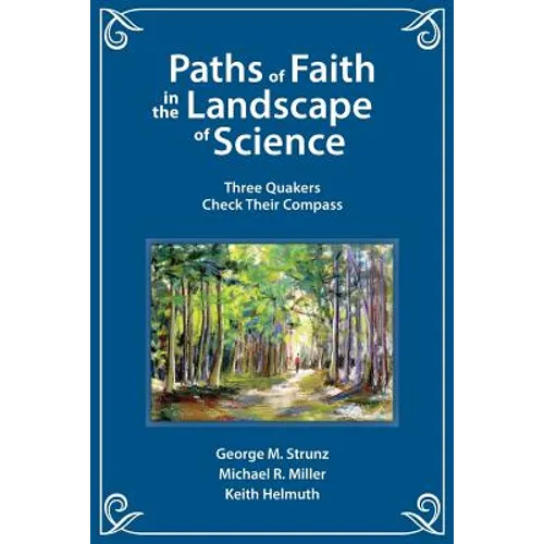 Paths of Faith in the Landscape of Science: Three Quakers Check Their Compass