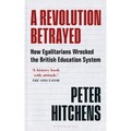 A Revolution Betrayed: How Egalitarians Wrecked the British Education System