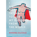 I Am Not Trying to Hide My Hungers from the World