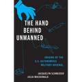 The Hand Behind Unmanned: Origins of the Us Autonomous Military Arsenal