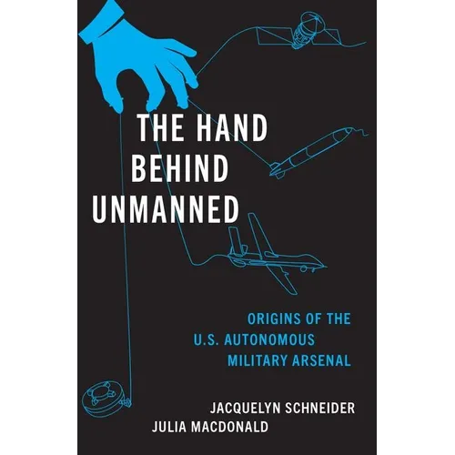 The Hand Behind Unmanned: Origins of the Us Autonomous Military Arsenal