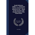 Ready Reference Tables. v. 1 - Conversion Factors of Every Unit or Measure in use ... Based on the Accurate Legal Standard Values of the United States