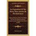An Exposition Of The Thirty Nine Articles By The Reformers: Being Extracts From The Works Of Latimer, Ridley, Cranmer, Hooper, Jewel, Philpot And Othe