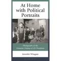 At Home with Political Portraits: Photographs of the Domestic Display of Us Presidents