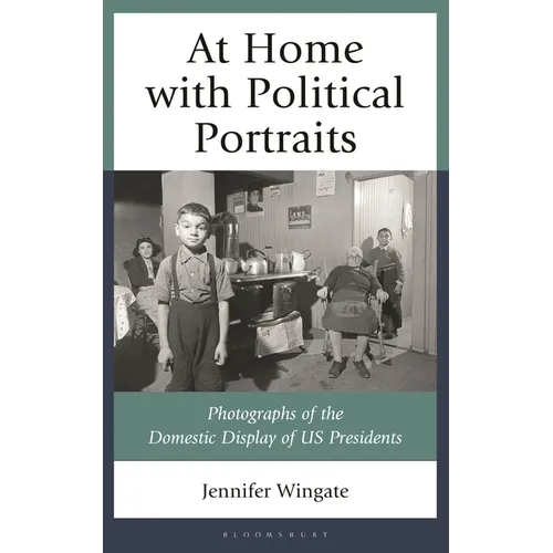 At Home with Political Portraits: Photographs of the Domestic Display of Us Presidents