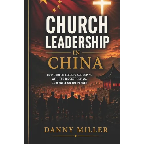 Church Leadership in China: A compelling and intriguing look at the models applied by the Chinese Church, in coping with the world's biggest twenty-fi