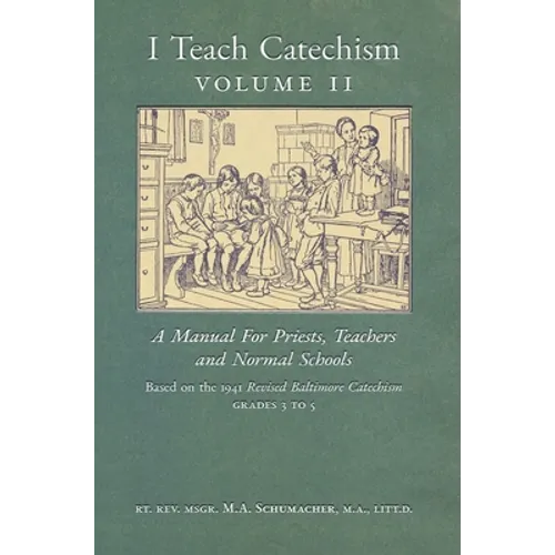 I Teach Catechism: Volume 2: A Manual for Priests, Teachers and Normal Schools