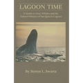 Lagoon Time: A Guide to Grey Whales and the Natural History of San Ignacio Lagoon