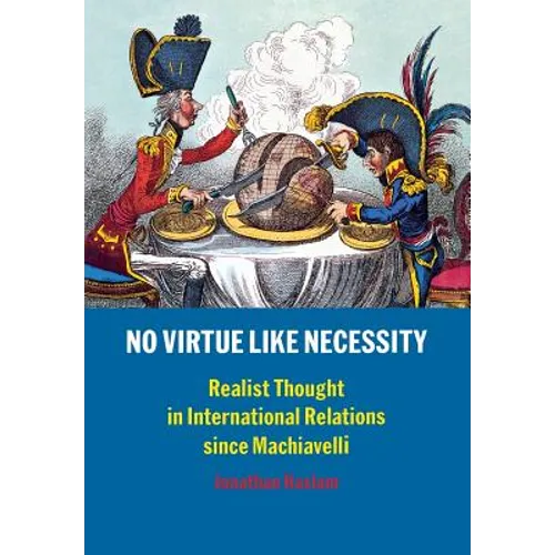 No Virtue Like Necessity: Realist Thought in International Relations Since Machiavelli