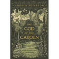 The God of the Garden: Thoughts on Creation, Culture, and the Kingdom