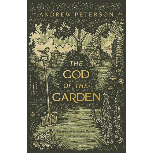 The God of the Garden: Thoughts on Creation, Culture, and the Kingdom - Paperback