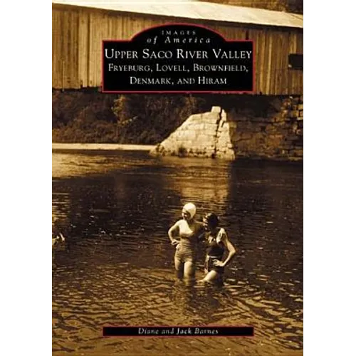 Upper Saco River Valley: Fryeburg, Lovell, Brownfield, Denmark and Hiram