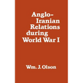 Anglo-Iranian Relations During World War I