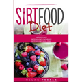 Sirtfood Diet: 3 Books in 1: The Sirtfood Diet + Sirtfood Diet Cookbook + Sirtfood Diet Meal Plan
