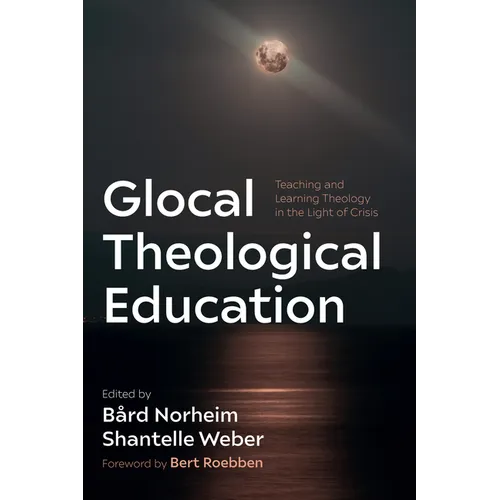 Glocal Theological Education: Teaching and Learning Theology in the Light of Crisis