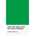 The Life and Acts of Saint Patrick