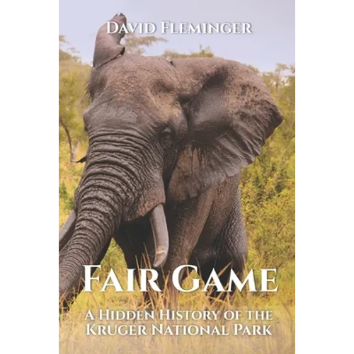 Fair Game: A Hidden History of the Kruger National Park