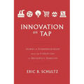 Innovation on Tap: Stories of Entrepreneurship from the Cotton Gin to Broadway's Hamilton