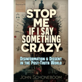 Stop Me If I Say Something Crazy: Disinformation and Dissent in the Post-Truth World