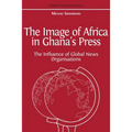 The Image of Africa in Ghana's Press: The Influence of International News Agencies