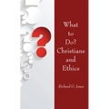 What to Do? Christians and Ethics