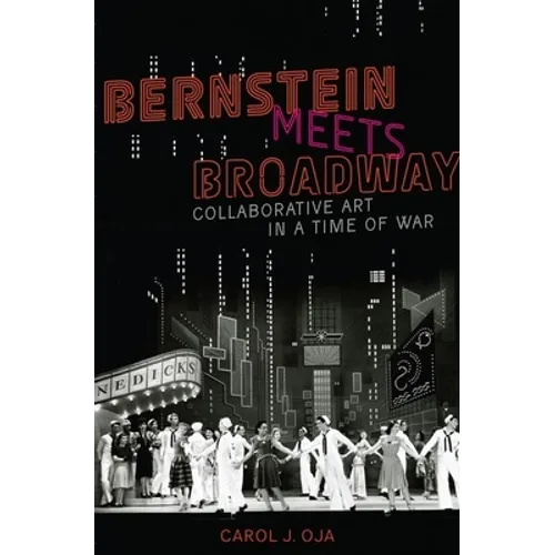 Bernstein Meets Broadway: Collaborative Art in a Time of War