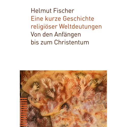 Eine Kurze Geschichte Religioser Weltdeutungen: Von Den Anfangen Bis Zum Christentum