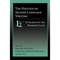 The Politics of Second Language Writing: In Search of the Promised Land
