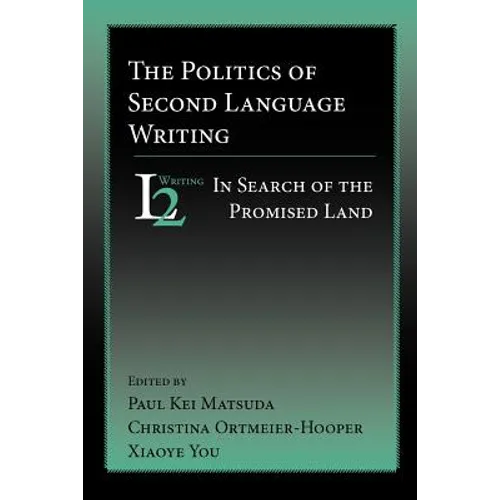 The Politics of Second Language Writing: In Search of the Promised Land