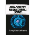 Brain Chemistry And Performance Science: The Theory Of Chemistry And Performance