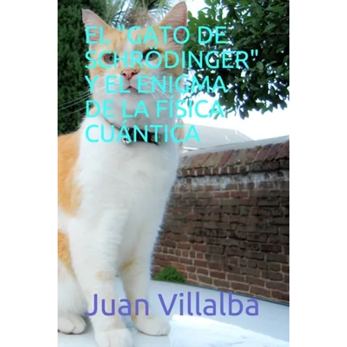 El "Gato de Schrödinger" Y El Enigma de la Física Cuántica