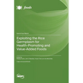 Exploiting the Rice Germplasm for Health-Promoting and Value-Added Foods