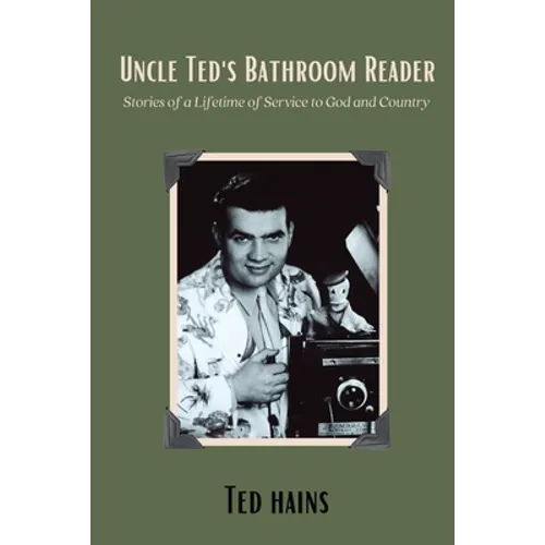 Uncle Ted's Bathroom Reader: Stories of a Lifetime of Service to God and Country