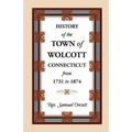 History of the Town of Wolcott, Connecticut, from 1731 to 1874, with an Account of the Centernary Meeting, September 10th and 11th, 1873; And with the