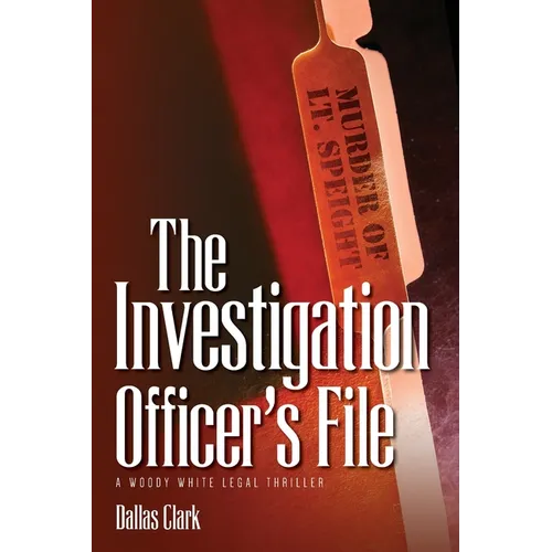 The Investigation Officer's File: A Woody White Legal Thriller