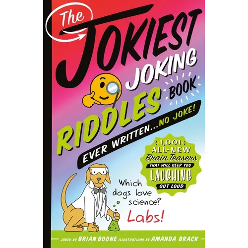 The Jokiest Joking Riddles Book Ever Written . . . No Joke!: 1,001 All-New Brain Teasers That Will Keep You Laughing Out Loud