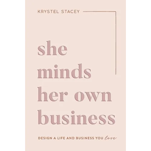She Minds Her Own Business: The Guide to Designing a Life and Business You Love