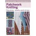Patchwork Knitting: Squares, Shells and Strips