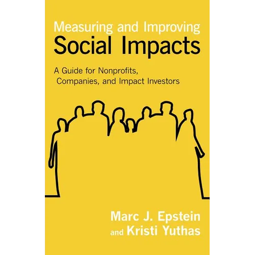 Measuring and Improving Social Impacts: A Guide for Nonprofits, Companies, and Impact Investors