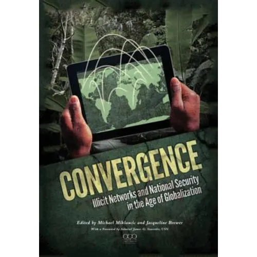 Convergence: Illicit Networks and National Security in the Age of Globalization